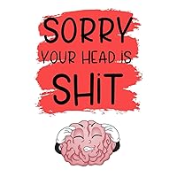 Sorry Your Head is Shit: Headache Pain Daily Tracker to Log Migraine Triggers, Severity, Duration, Relief, Attack .Management For Chronic Head Symptoms Record Severity Sorry Your Head is Shit: Headache Pain Daily Tracker to Log Migraine Triggers, Severity, Duration, Relief, Attack .Management For Chronic Head Symptoms Record Severity Paperback