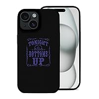 Tonight is Bottoms Up Phone Case Shockproof Microfiber Phone Shell Slim Cover Compatible with iPhone 15