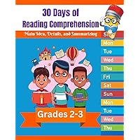 30 days of Reading Comprehension: Main Idea, Details, and Summarizing Workbook for Grade 2 and Grade 3 to improve reading comprehension for nonfiction texts (Reading Comprehension Workbooks)