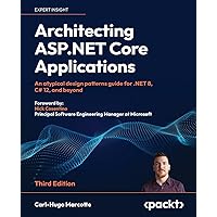 Architecting ASP.NET Core Applications - Third Edition: An atypical design patterns guide for .NET 8, C# 12, and beyond Architecting ASP.NET Core Applications - Third Edition: An atypical design patterns guide for .NET 8, C# 12, and beyond Paperback Kindle