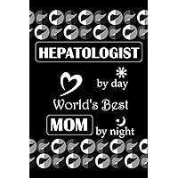 HEPATOLOGIST by day World’s Best MOM by night: Liver Vector Background, Dotted & Lined Notebook, Dot Grid and Ruled Journal, Dual Diary for Writing / ... Mothers, Women, Hepatology Team, Specialists