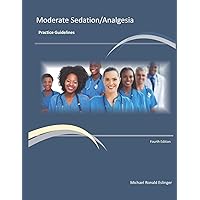 Moderate Sedation/Analgesia Practice Guidelines: Fourth Edition