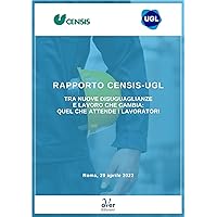 Rapporto Censis-Ugl - Tra nuove disuguaglianze e lavoro che cambia: quel che attende i lavoratori (Italian Edition)