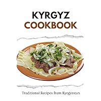 Kyrgyz Cookbook: Traditional Recipes from Kyrgyzstan (Asian Food) Kyrgyz Cookbook: Traditional Recipes from Kyrgyzstan (Asian Food) Paperback Kindle
