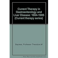 Current Therapy in Gastroenterology and Liver Disease (Current Therapy in Gastroenterology & Liver Disease) Current Therapy in Gastroenterology and Liver Disease (Current Therapy in Gastroenterology & Liver Disease) Hardcover