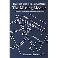 Physician Employment Contracts, The Missing Module: A comprehensive introduction to physician agreements written for doctors