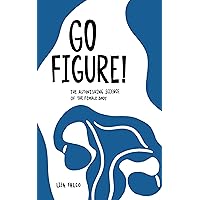 Go Figure!: The astonishing science of the female body Go Figure!: The astonishing science of the female body Kindle Paperback