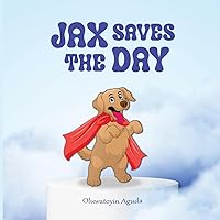 Jax Saves The Day: A Children's Book About Courage, Compassion and Friendship (Jax's Adventures)