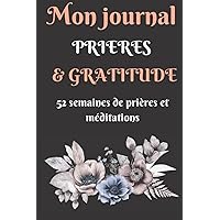 Mon journal Prieres & Gratitude, 52 Semaines De Prières Et Méditations: A Daily Christian Journal for Men to Practice Gratitude, Reduce Anxiety and Strengthen Your Faith (French Edition)