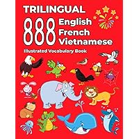 Trilingual 888 English French Vietnamese Illustrated Vocabulary Book: Colorful Edition Trilingual 888 English French Vietnamese Illustrated Vocabulary Book: Colorful Edition Paperback