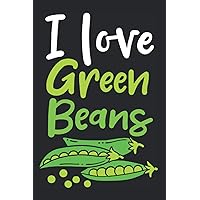 I Love Green Beans: Notebook For Green Bean Lover Vegetables Veggies Go Vegan Vegetarian Notes Journal Diary Planner (Ruled Paper, 120 Lined Pages, 6