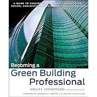 Becoming a Green Building Professional: A Guide to Careers in Sustainable Architecture, Design, Engineering, Development, and Operations (Wiley Series in Sustainable Design Book 33) Becoming a Green Building Professional: A Guide to Careers in Sustainable Architecture, Design, Engineering, Development, and Operations (Wiley Series in Sustainable Design Book 33) Kindle Paperback