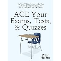 ACE Your Exams, Tests, & Quizzes: 34 Test-Taking Strategies for Top Grades, Time Efficiency, Less Stress, and Academic Excellence (Learning how to Learn Book 10) ACE Your Exams, Tests, & Quizzes: 34 Test-Taking Strategies for Top Grades, Time Efficiency, Less Stress, and Academic Excellence (Learning how to Learn Book 10) Kindle Audible Audiobook Paperback