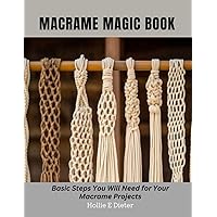 Macrame Magic Book: Basic Steps You Will Need for Your Macrame Projects