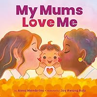 My Mums Love Me: A beautiful celebration of same-sex parents and motherhood My Mums Love Me: A beautiful celebration of same-sex parents and motherhood Paperback