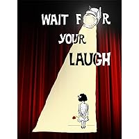Wait For Your Laugh