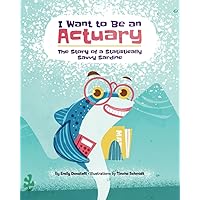 I Want to Be an Actuary: The Story of a Statistically Savvy Sardine I Want to Be an Actuary: The Story of a Statistically Savvy Sardine Paperback