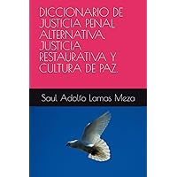 DICCIONARIO DE JUSTICIA PENAL ALTERNATIVA, JUSTICIA RESTAURATIVA Y CULTURA DE PAZ. (Spanish Edition) DICCIONARIO DE JUSTICIA PENAL ALTERNATIVA, JUSTICIA RESTAURATIVA Y CULTURA DE PAZ. (Spanish Edition) Kindle Paperback