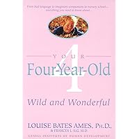 Your Four-Year-Old: Wild and Wonderful Your Four-Year-Old: Wild and Wonderful Paperback Kindle Hardcover