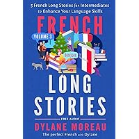 French Long Stories: 5 French Long Stories for Intermediates to Enhance Your Language Skills (French Stories for Beginners and Intermediates) French Long Stories: 5 French Long Stories for Intermediates to Enhance Your Language Skills (French Stories for Beginners and Intermediates) Paperback Kindle