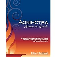 Agnihotra: Havan on Earth: A simple and comprehensive guide to the practice of Agnihotra, a Vedic fire ceremony for personal and planetary healing Agnihotra: Havan on Earth: A simple and comprehensive guide to the practice of Agnihotra, a Vedic fire ceremony for personal and planetary healing Paperback