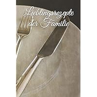Lieblingsrezepte der Familie: Lieblingsrezepte der Familie (German Edition) Lieblingsrezepte der Familie: Lieblingsrezepte der Familie (German Edition) Paperback