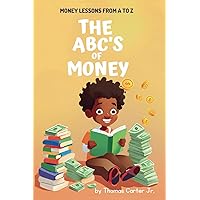 The ABC's of Money: Money Lessons From A to Z The ABC's of Money: Money Lessons From A to Z Paperback