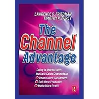 The Channel Advantage: Going to market with multiple sales channels to reach more customers, sell more products, make more profit The Channel Advantage: Going to market with multiple sales channels to reach more customers, sell more products, make more profit Hardcover Kindle