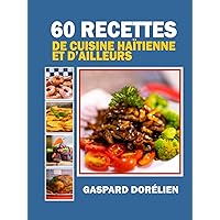60 recettes de cuisine haïtienne et d'ailleurs (French Edition) 60 recettes de cuisine haïtienne et d'ailleurs (French Edition) Hardcover Kindle Paperback