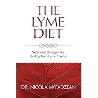The Lyme Diet: Nutritional Strategies for Healing from Lyme Disease The Lyme Diet: Nutritional Strategies for Healing from Lyme Disease Paperback Kindle