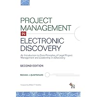 Project Management in Electronic Discovery: An Introduction to Core Principles of Legal Project Management and Leadership In eDiscovery Project Management in Electronic Discovery: An Introduction to Core Principles of Legal Project Management and Leadership In eDiscovery Paperback Kindle
