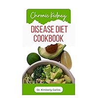 CHRONIC KIDNEY DISEASE DIET COOKBOOK: Carefully Selected Low Sodium Recipes to Improve Renal Health and prevent Complications CHRONIC KIDNEY DISEASE DIET COOKBOOK: Carefully Selected Low Sodium Recipes to Improve Renal Health and prevent Complications Paperback Kindle