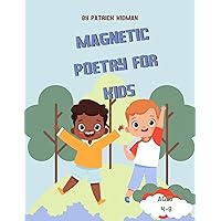 MAGNETIC PEOTRY FOR KIDS: Poems Inspired By Nature. Children Ages 8-12 MAGNETIC PEOTRY FOR KIDS: Poems Inspired By Nature. Children Ages 8-12 Kindle Paperback