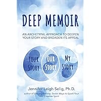 Deep Memoir: An Archetypal Approach to Deepen Your Story and Broaden Its Appeal Deep Memoir: An Archetypal Approach to Deepen Your Story and Broaden Its Appeal Paperback Kindle