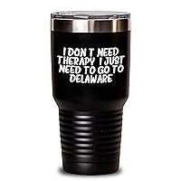 Funny I Don't Need Therapy. I Just Need To Go To Delaware Tumbler | Unique Gifts for Mother's Day | Stainless Steel Insulated Tumbler, Black, 20oz/30oz | Gifts from Friends, Encouragement Gifts
