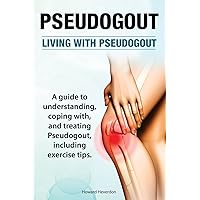 Pseudogout. Living With Pseudogout. A guide to understanding, coping with, and treating Pseudogout, including exercise tips. Pseudogout. Living With Pseudogout. A guide to understanding, coping with, and treating Pseudogout, including exercise tips. Paperback Kindle