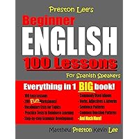 Preston Lee's Beginner English 100 Lessons For Spanish Speakers (Preston Lee's English For Spanish Speakers) Preston Lee's Beginner English 100 Lessons For Spanish Speakers (Preston Lee's English For Spanish Speakers) Paperback
