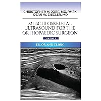 Musculoskeletal Ultrasound for the Orthopaedic Surgeon OR, ER and Clinic, Volume 2 Musculoskeletal Ultrasound for the Orthopaedic Surgeon OR, ER and Clinic, Volume 2 Hardcover Kindle Paperback