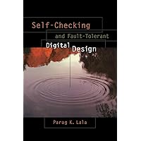 Self-Checking and Fault-Tolerant Digital Design (The Morgan Kaufmann Series in Computer Architecture and Design) Self-Checking and Fault-Tolerant Digital Design (The Morgan Kaufmann Series in Computer Architecture and Design) Hardcover