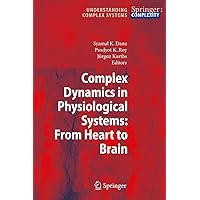 Complex Dynamics in Physiological Systems: From Heart to Brain (Understanding Complex Systems) Complex Dynamics in Physiological Systems: From Heart to Brain (Understanding Complex Systems) Hardcover Paperback
