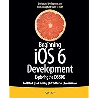Beginning iOS 6 Development: Exploring the iOS SDK Beginning iOS 6 Development: Exploring the iOS SDK Kindle Paperback