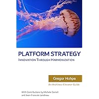 Platform Strategy: Innovation Through Harmonization (Architect Elevator Book Series) Platform Strategy: Innovation Through Harmonization (Architect Elevator Book Series) Paperback