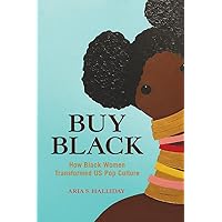 Buy Black: How Black Women Transformed US Pop Culture (Feminist Media Studies)