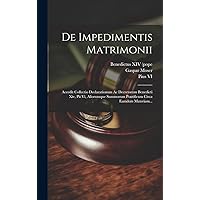 De Impedimentis Matrimonii: Accedit Collectio Declarationum Ac Decretorum Benedicti Xiv, Pii Vi, Aliorumque Summorum Pontificum Circa Eamdem Materiam... (Latin Edition) De Impedimentis Matrimonii: Accedit Collectio Declarationum Ac Decretorum Benedicti Xiv, Pii Vi, Aliorumque Summorum Pontificum Circa Eamdem Materiam... (Latin Edition) Hardcover Paperback