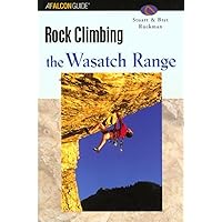 Rock Climbing the Wasatch Range (Regional Rock Climbing Series) Rock Climbing the Wasatch Range (Regional Rock Climbing Series) Paperback Kindle