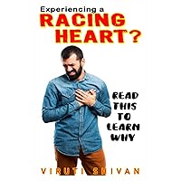 Experiencing a Racing Heart? Read This to Learn Why: Understanding Palpitations and Tachycardia: Causes, Symptoms, and Management (READ THIS: Navigating Common Health Concerns)