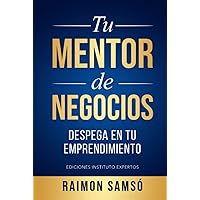 Tu Mentor de Negocios: Despega en tu Emprendimiento (Libertad Financiera) (Spanish Edition)