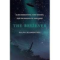 The Believer: Alien Encounters, Hard Science, and the Passion of John Mack The Believer: Alien Encounters, Hard Science, and the Passion of John Mack Paperback Kindle Audible Audiobook Hardcover Audio CD