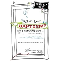 What About Baptism? A Guide for Kids (and Their Parents): An Interactive Look at What the Bible Says About Water Baptism What About Baptism? A Guide for Kids (and Their Parents): An Interactive Look at What the Bible Says About Water Baptism Paperback Kindle