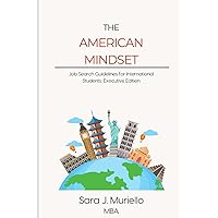 The American Mindset: Job Search Guidelines for International Students The American Mindset: Job Search Guidelines for International Students Paperback